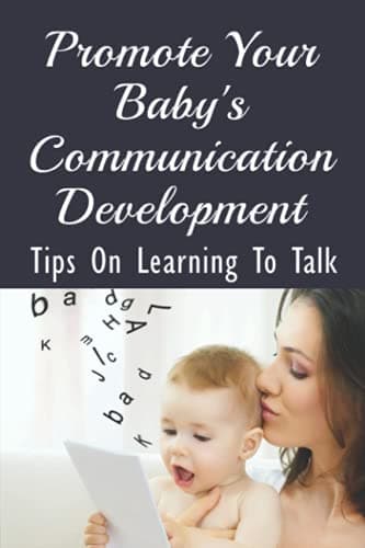 Book cover for Promote Your Baby's Communication Development: Tips On Learning To Talk: How Can I Teach My Baby To Speak? by Zorzi, Sebastian