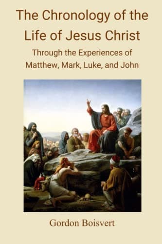 Book cover for The Chronology of the Life of Jesus Christ: Through the Experiences of Matthew, Mark, Luke, and John by BOISVERT, GORD