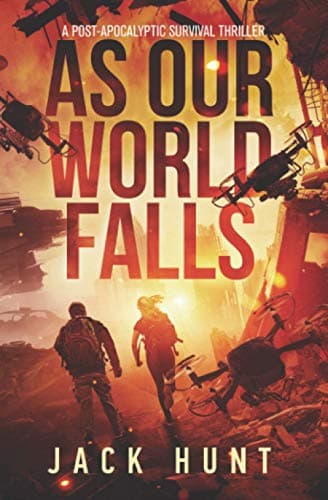 Book cover for As Our World Falls: A Post-Apocalyptic Survival Thriller (Cyber Apocalypse) by Hunt, Jack