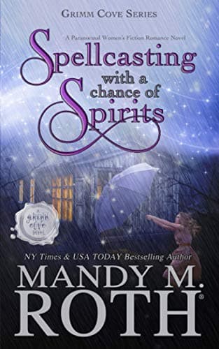 Book cover for Spellcasting with a Chance of Spirits: A Paranormal Women's Fiction Romance Novel (Grimm Cove) by Roth, Mandy M.