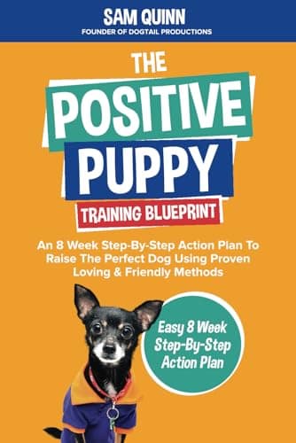 Book cover for The Positive Puppy Training Blueprint: An 8 Week Step-By-Step Action Plan To Raise The Perfect Dog Using Proven Loving & Friendly Methods by Quinn, Sam