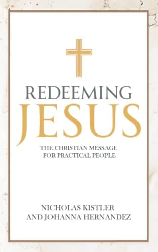 Book cover for Redeeming Jesus: The Christian Message for Practical People by Kistler, Nicholas