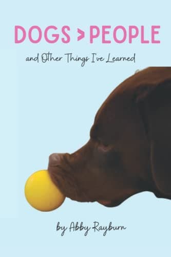 Book cover for Dogs > People: And Other Things I've Learned by Rayburn, Abby