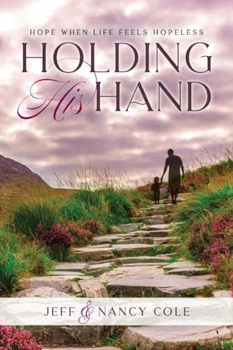 Book cover for Holding His Hand: Hope when life feels hopeless by Cole, Nancy