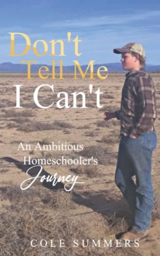 Book cover for Don't Tell Me I Can't: An Ambitious Homeschooler's Journey by Summers, Cole