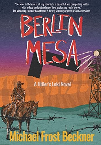 Book cover for Berlin Mesa: A WWII Thriller set in the American West (A Hitler's Loki Novel) by Beckner, Michael Frost