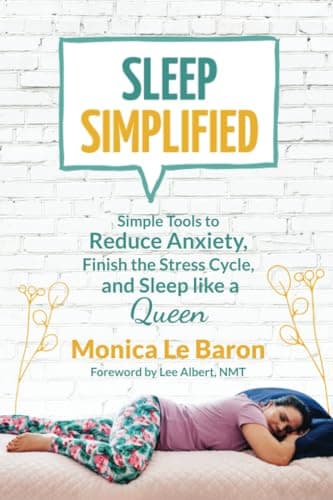 Book cover for Sleep Simplified: Simple Tools to Reduce Anxiety, Finish the Stress Cycle, and Sleep like a Queen by Le Baron, Monica