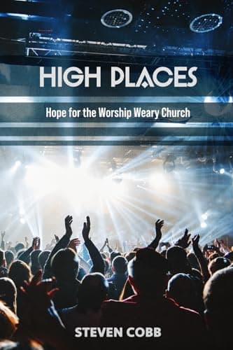 Book cover for High Places: Hope for the Worship Weary Church (High Places: Worship Study) by Cobb, Steven