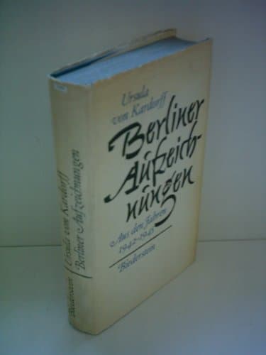 Berliner Aufzeichnungen. Aus den Jahren 1942 - 1945