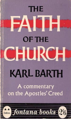 Book cover for The Faith Of The Church: A Commentary On The Apostles' Creed According To Calvin's Catechism (Fontana Books No. 464) by Karl Barth