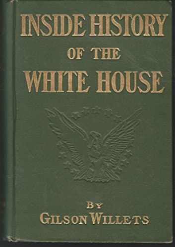 Inside history of the White House;: The complete history of the domestic and official life in Washington of the nation's presidents and their families,