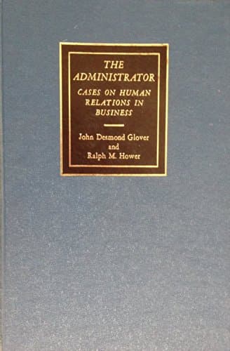 The administrator; cases on human relations in business