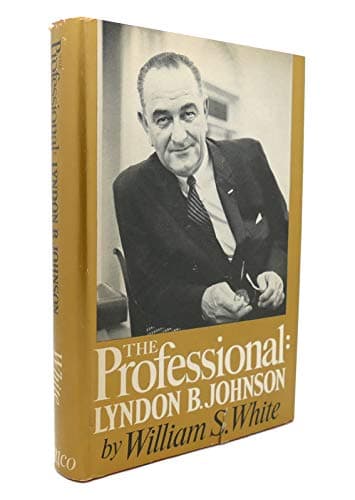 Book cover for The Professional: Lyndon B. Johnson by White, William S.
