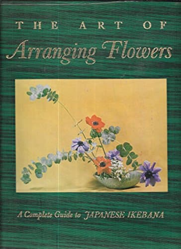 Book cover for The Art of Arranging Flowers: A Complete Guide to Japanese Ikebana by Sato, Shozo.