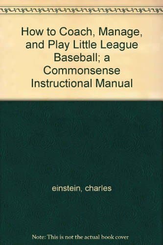 Book cover for How to coach, manage, and play Little League baseball;: A commonsense instructional manual by Einstein, Charles