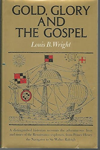 Book cover for Gold, Glory, and the Gospel: The Adventurous Lives and Times of the Renaissance Explorers by Louis B. Wright