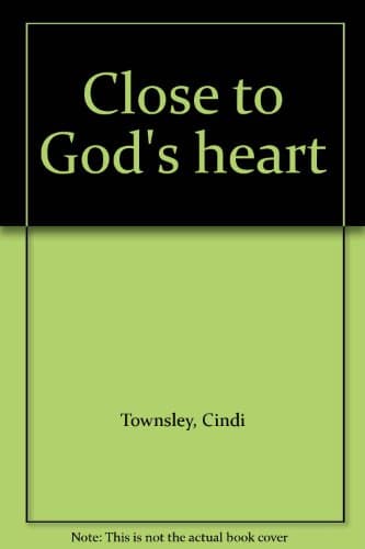 Book cover for Close to God's heart by Townsley, Cindi