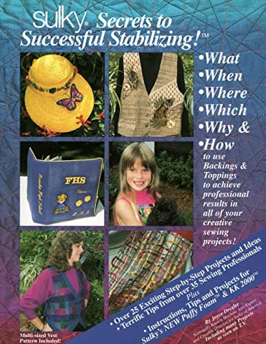 Sulky secrets to successful stabilizing: What, when, where, which, why & how to use backings & toppings to achieve professional results in all of your creative sewing projects