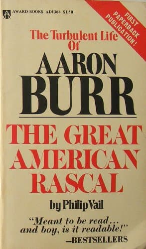 The turbulent life of Aaron Burr: The great American rascal