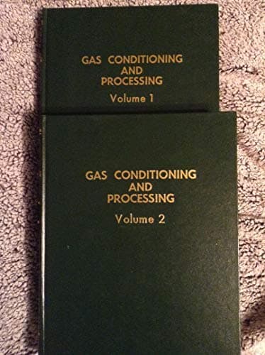 Gas Conditioning and Processing. Volume 1: Phase Behavior, Physical Properties, Energy Changes, Vessel Sizing, Heat Transfer and Fluid Flow. Volume 2: Absorption and Fractionation....