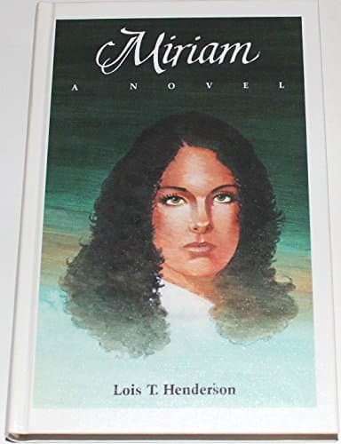 Book cover for Miriam (A Biblical Novel) by Lois T. Henderson