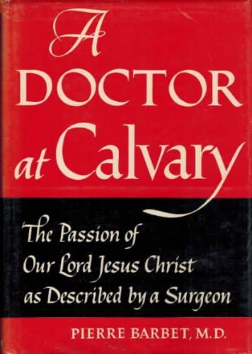Book cover for A Doctor at Calvary - The Passion of Our Lord Jesus Christ as Described by a Surgeon by Pierre Barbet