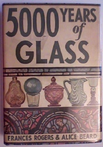 Book cover for 5000 Years of Glass by Frances Rogers and Alice Beard,  Line drawings by the authors and twenty-five halftones from photographs. by Rogers, Frances