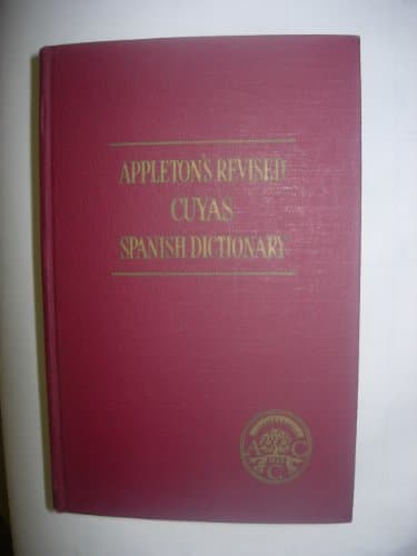 Appleton's revised Cuyas dictionary: Containing more than one hundred and twenty thousand principal and subsidiary terms, with idioms and technical ... the fundamental forms of the irregular verbs