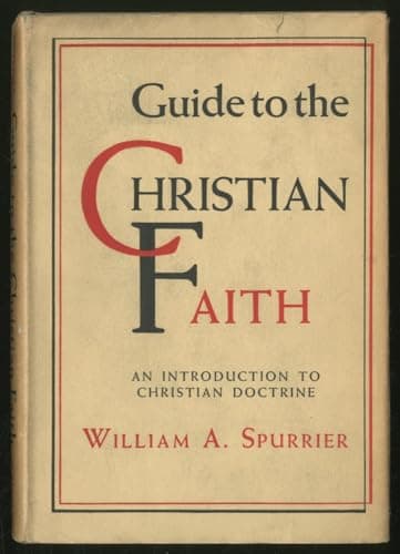 Book cover for Guide to the Christian faith,: An introduction to Christian doctrine by Spurrier, William A