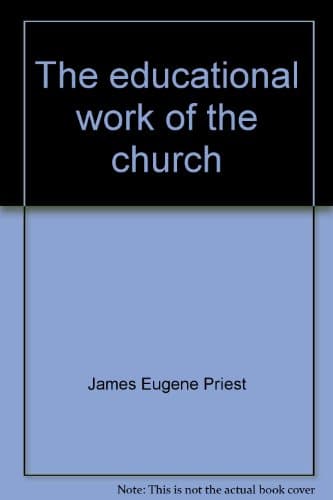 Book cover for The educational work of the church by Priest, James Eugene