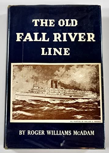 Book cover for The old Fall River Line;: Being a chronicle of the world-renowned steamship line with tales of romantic events and personages during its ninety years ... the last voyages by the famous Sound steamers by McAdam, Roger Williams