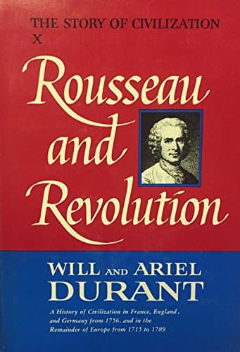 Book cover for Rousseau and Revolution: A history of civilization in France, England, and Germany from 1756, and in the remainder of Europe from 1715 to 1789 (The story of civilization / Will and Ariel Durant) by Durant, Will