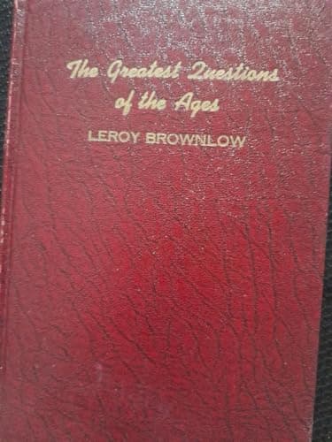 Book cover for The greatest questions of the ages: A year's course of studies for classroom, home, and pulpit by Brownlow, Leroy