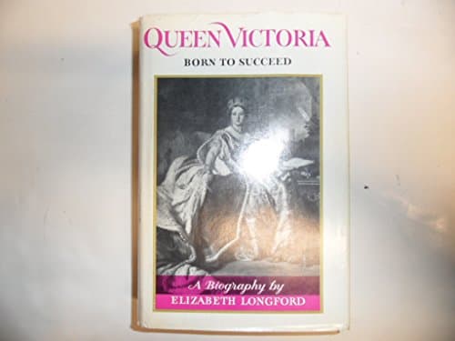 Book cover for Queen Victoria: born to succeed, by Longford, Elizabeth Harman Pakenham