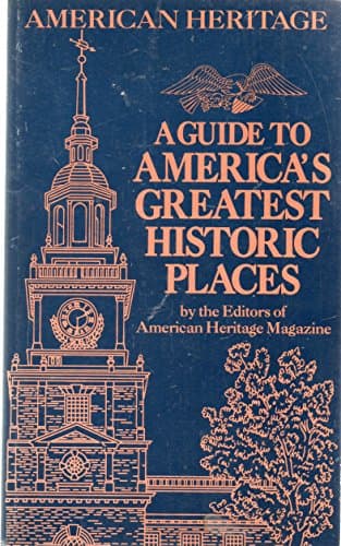 Book cover for A Guide to America's Greatest Historic Places by American Heritage Magazine (editors)