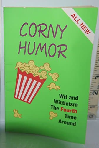 Corny Humor Wit and Witticism the Fourth Time Around