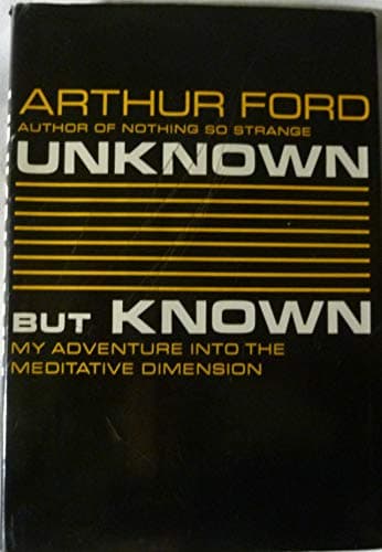 Book cover for Unknown But Known - My Adventure Into the Meditative Dimension by Ford, Arthur