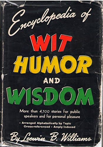 Book cover for Encyclopedia of Wit, Humor and Wisdom: More Than 4,100 Stories for Public Speakers and for Personal Pleasure by Leewin B. Williams