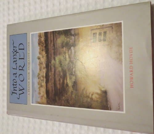 Book cover for Into a Larger World (A Prayer Book From Laity Lodge) [hardcover] Hovde, Howard [Jan 01, 1990] by Hovde, Howard