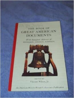 Book cover for The book of Great American Documents with the Inaugural addresses of Jefferson, Lincoln, Kennedy by Vincent Wilson Jr.