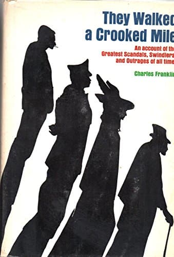 Book cover for THEY WALKED A CROOKED MILE an Account of the Greatest Scandals, Swindlers, and Outrages of All Time by Charles Franklin