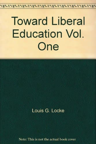 Book cover for Toward Liberal Education Vol. One by Louis G. Locke