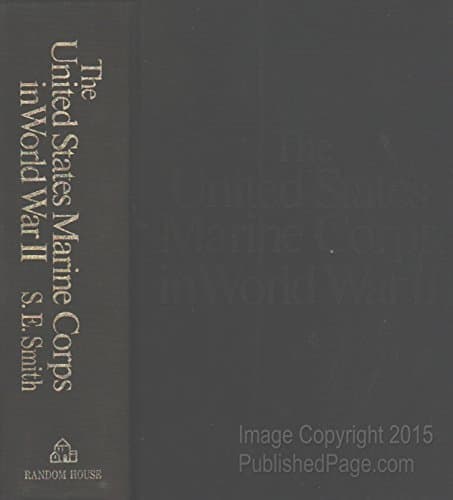 Book cover for The United States Marine Corps in World War II: The One-Volume History, From Wake to Tsingtao--by the Men Who Fought in thePacific, and By Distinguished Marine Experts, Authors, and Newspapermen by Smith, S.E.