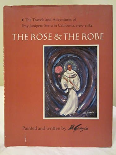 The Rose and the Robe:The Travels and Adventures of Fray Junipero Serra in California 1769-1784 (INSCRIBED & SIGNED)