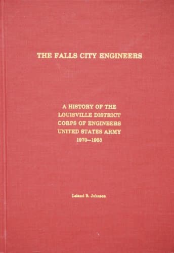 Book cover for THe Falls City Engineers A History of the Louisville District, Corps of Engineers United States Army 1970--1983 by Johnson, Leland R.
