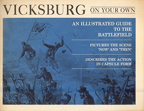 Vicksburg on Your Own : An Illustrated Guide to the battlefield, Pictures the Scene Now and Then, Describes the Action in Capsule Form