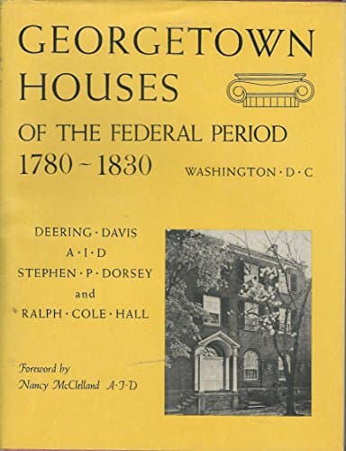 Book cover for Georgetown Houses of the Federal Period, Washington, D.C., 1780-1830 by DAVIS, Deering et al.