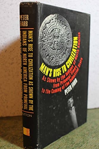 Book cover for MAN'S RISE TO CIVILIZATION AS SHOWN BY THE INDIANS OF NORTH AMERICA FROM PRIMEVA by Farb, Peter
