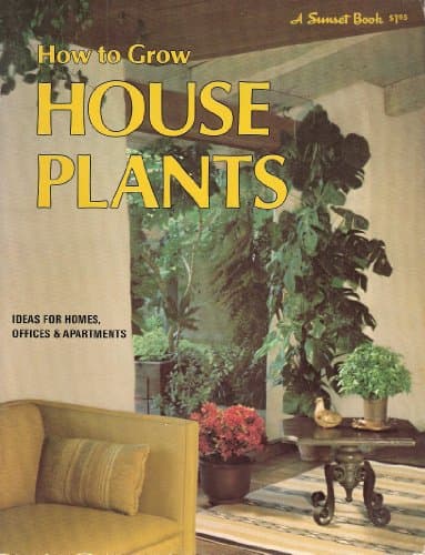 Book cover for How to Grow House Plants Ideas for Homes Offices & Apartments by Sunset Editorial Staff
