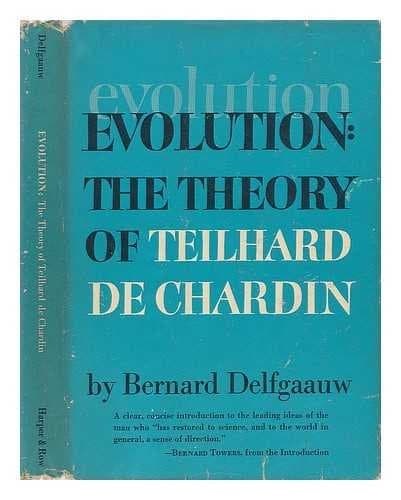 Book cover for Evolution; the Theory of Teilhard De Chardin [By] Bernard Delfgaauw. Translated by Hubert Hoskins. with an Introd. by Bernard Towers by Bernard Delfgaauw